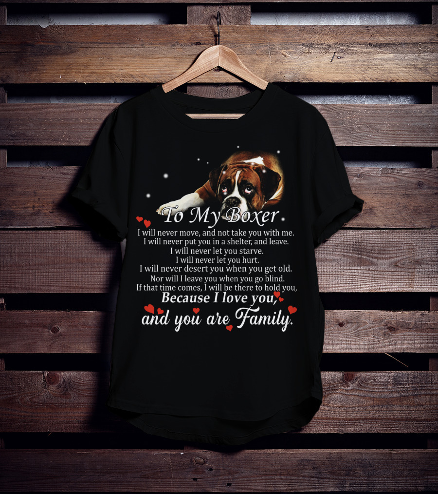 To My Boxer Because I Love You And You Are Family T-Shirt