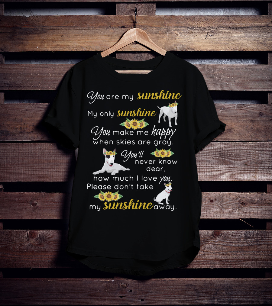 You Are My Sunshine Bullterrier Happiness When Skies Are Gray T-Shirt