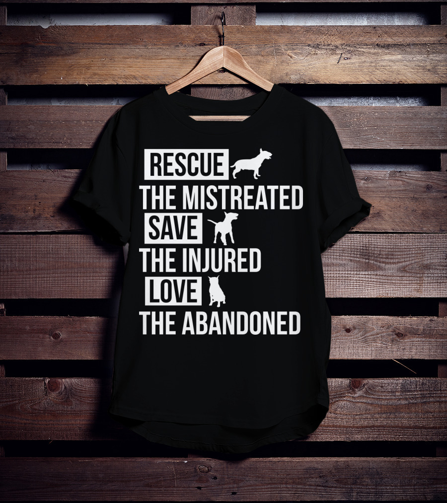 Rescue The Mistreated Save The Injured Love The Abandoned T-Shirt