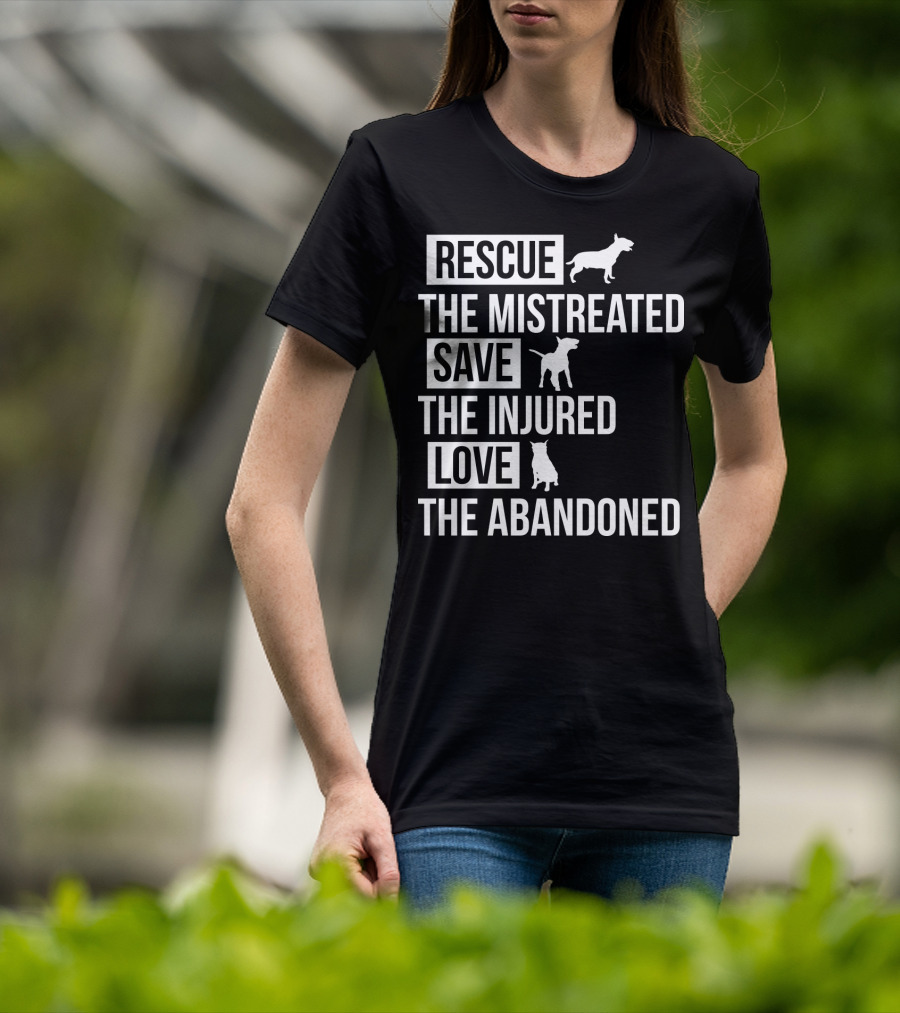 Rescue The Mistreated Save The Injured Love The Abandoned T-Shirt