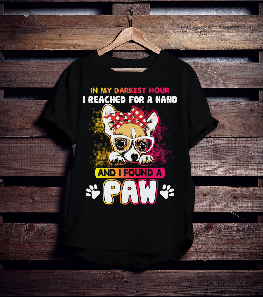 In My Darkest Hour I Reached For A Hand And I Found A Paw T-Shirt