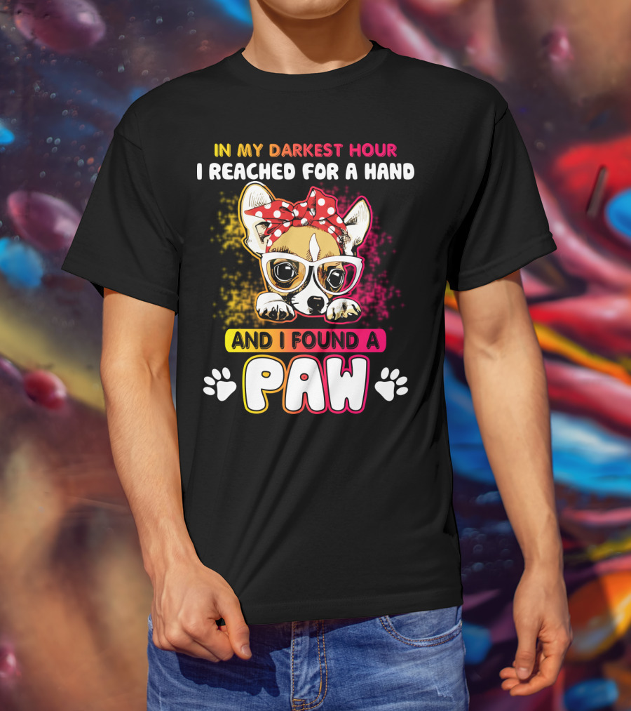 In My Darkest Hour I Reached For A Hand And I Found A Paw T-Shirt