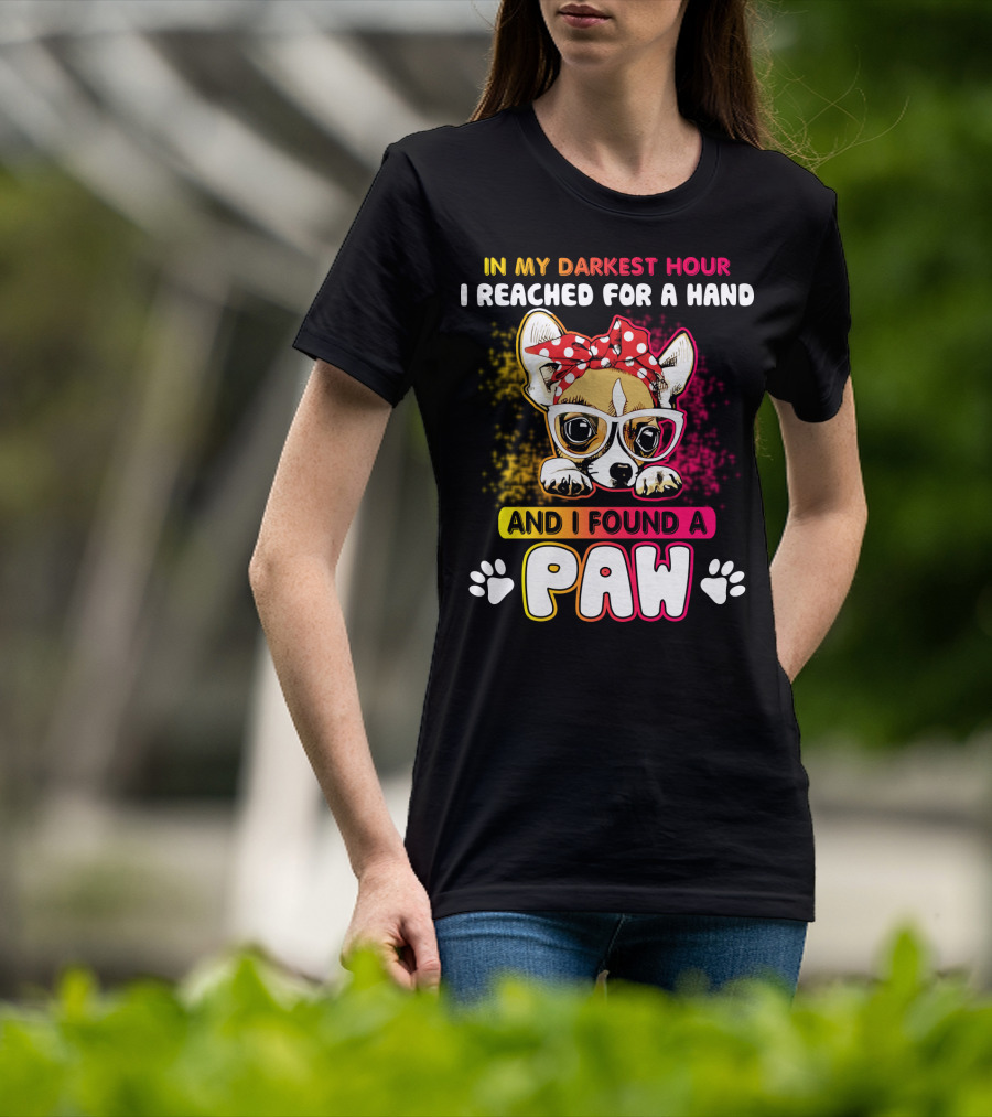 In My Darkest Hour I Reached For A Hand And I Found A Paw T-Shirt
