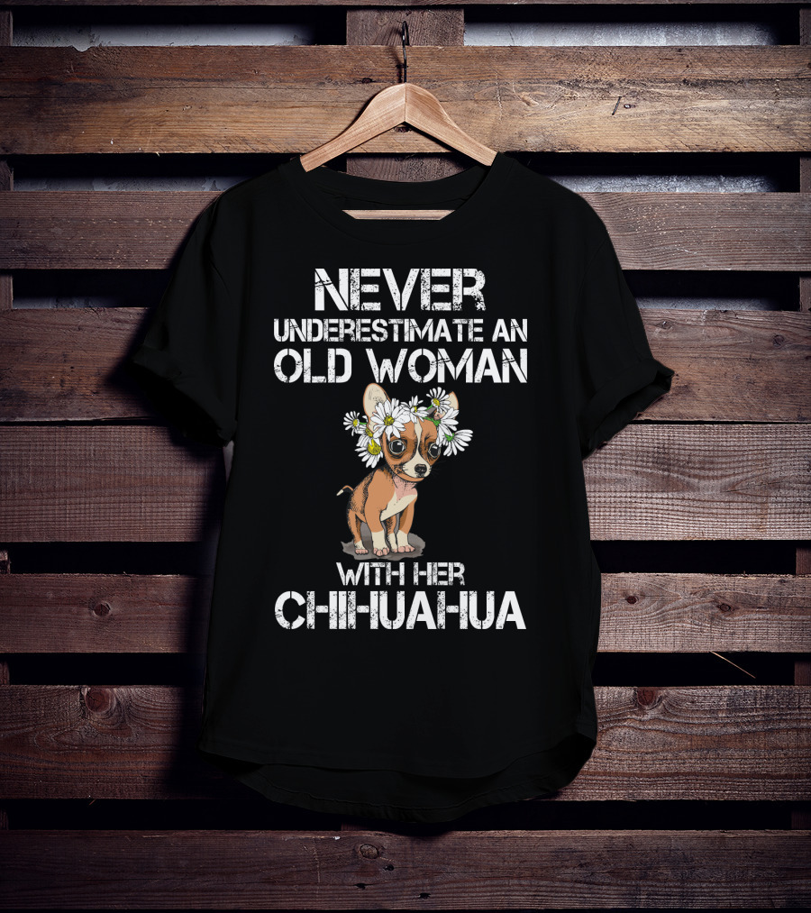 Never Underestimate An Old Woman With Her Chihuahua T-Shirt