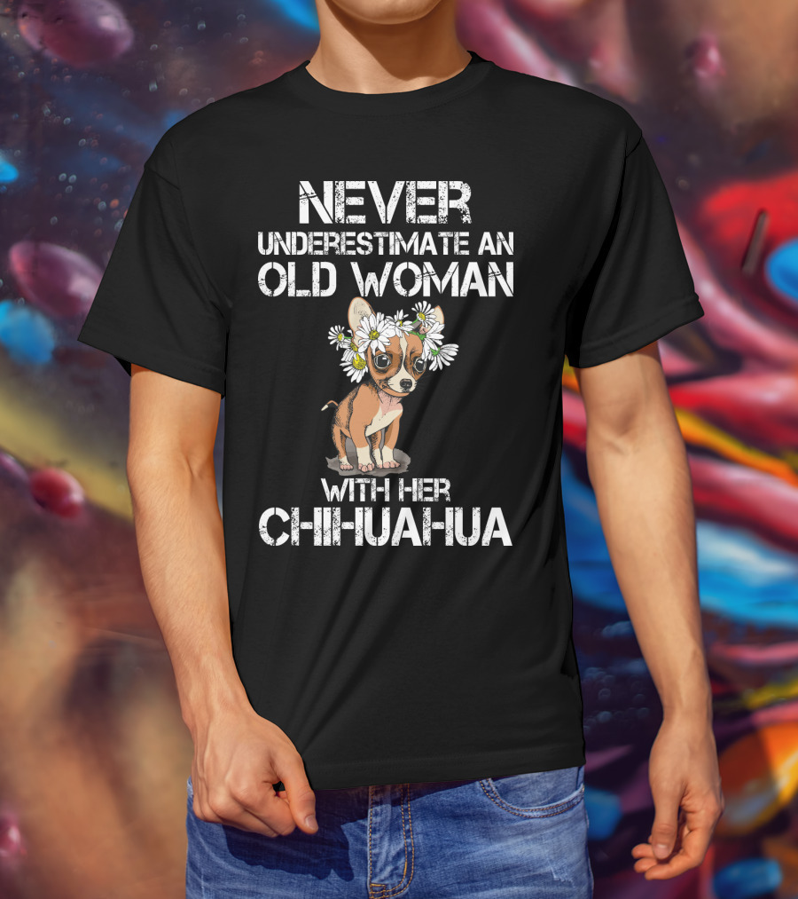 Never Underestimate An Old Woman With Her Chihuahua T-Shirt