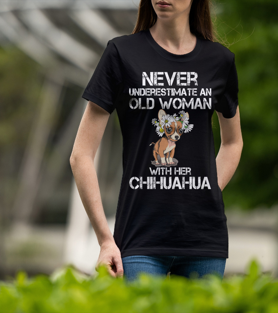 Never Underestimate An Old Woman With Her Chihuahua T-Shirt