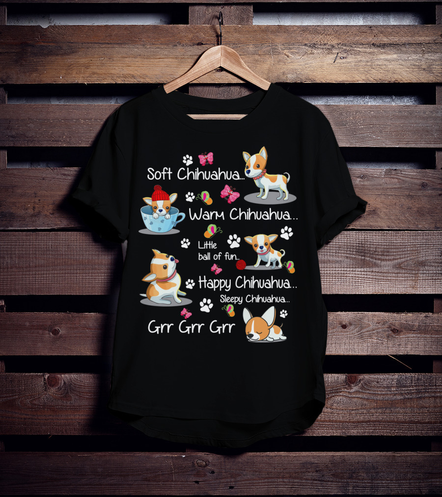Soft Chihuahua Warm Chihuahua Little Ball Of Fun Happy Chihuahua Sleepy Chihuahua Grr Grr Grr T-Shirt