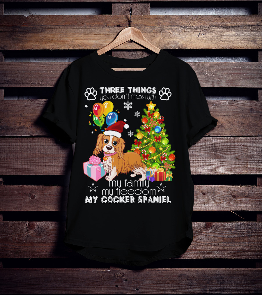 Three Things You Don't Mess With My Family My Freedom My Cocker Spaniel T-Shirt