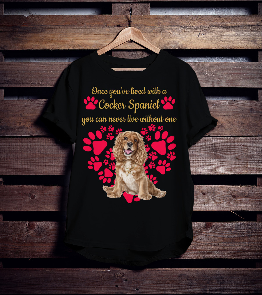 Once You've Lived With A Cocker Spaniel You Can Never Live Without One With Red Paw Prints T-Shirt