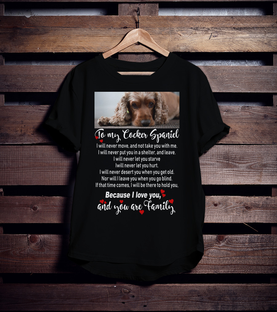 To My Cocker Spaniel Because I Love You And You Are Family T-Shirt