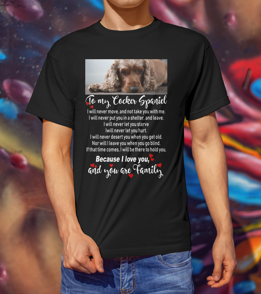 To My Cocker Spaniel Because I Love You And You Are Family T-Shirt
