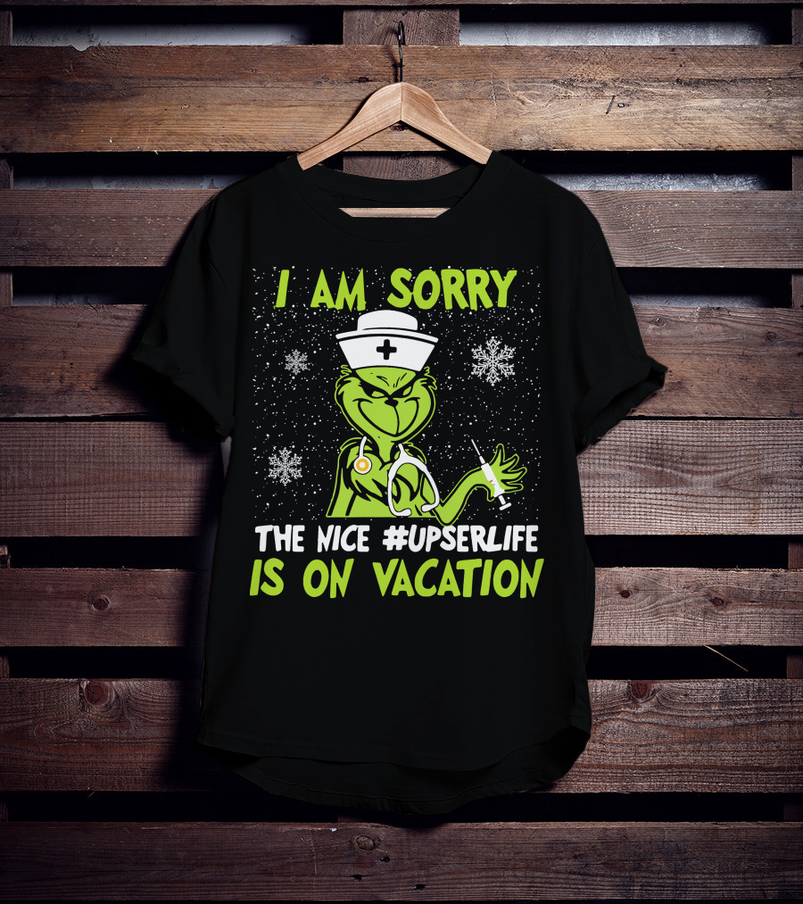 I Am Sorry Grinch The Nice #UPSERLife Is On Vacation Nurse Snowflakes T-Shirt