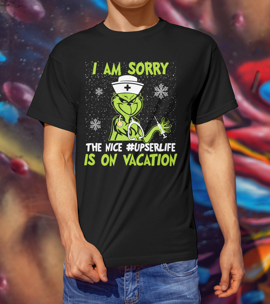 I Am Sorry Grinch The Nice #UPSERLife Is On Vacation Nurse Snowflakes T-Shirt