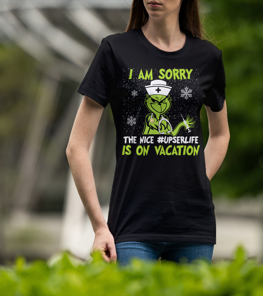 I Am Sorry Grinch The Nice #UPSERLife Is On Vacation Nurse Snowflakes T-Shirt