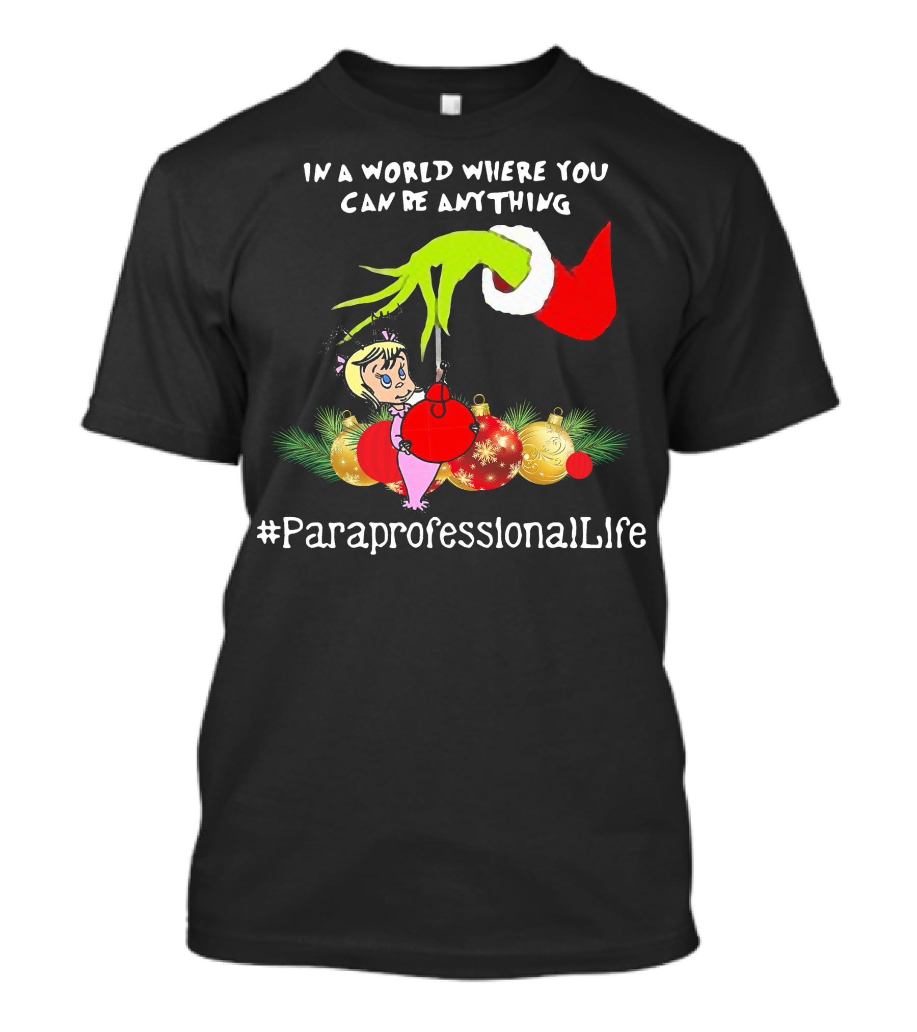 In A World Where You Can Be Anything Hand Grinch Holding Ornaments #ParaprofessionalLife T-Shirt