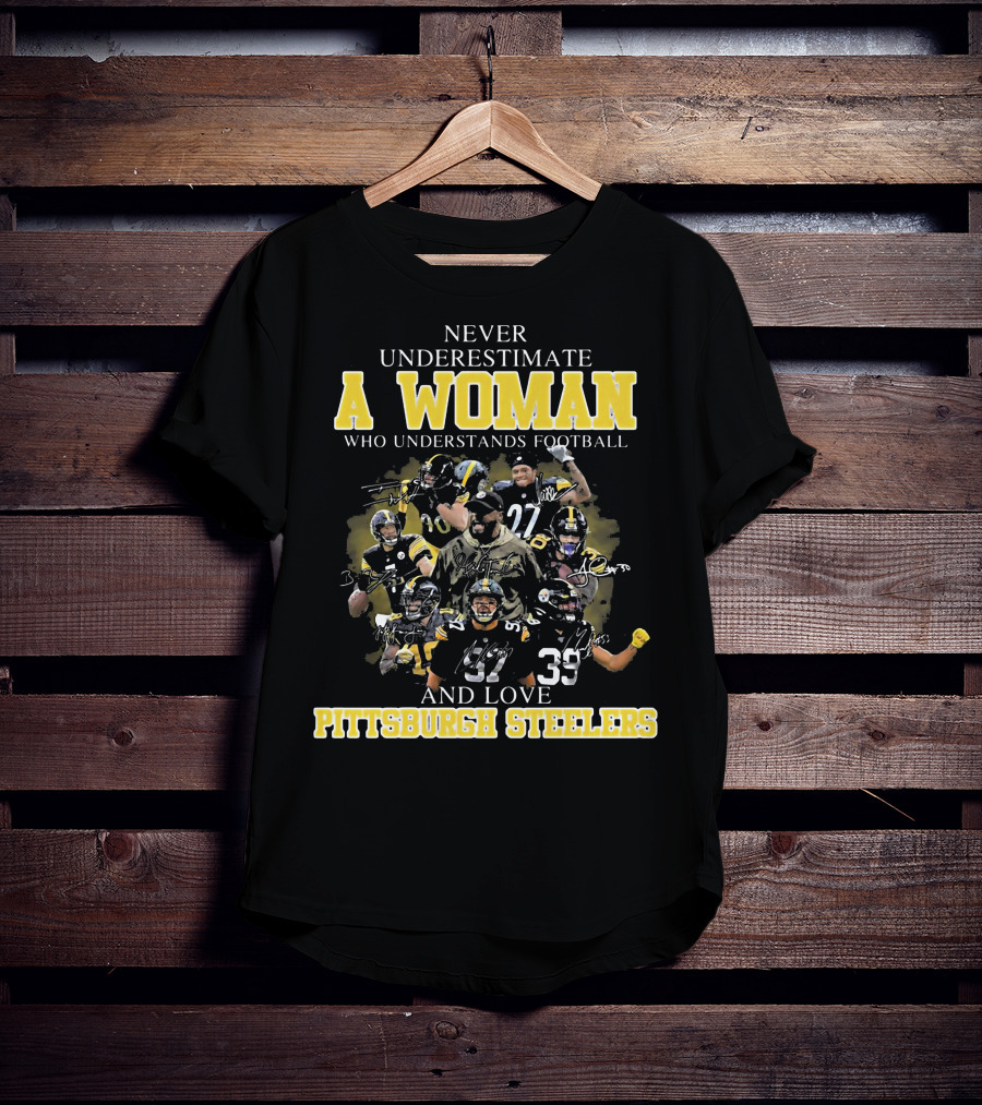 Never Underestimate A Woman Who Loves Pittsburgh Steelers Football Players T-Shirt