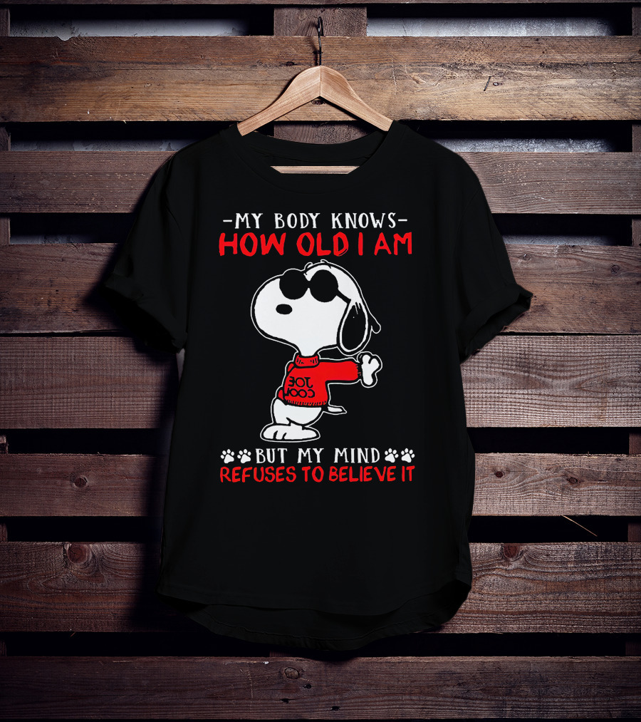 Snoopy My Body Knows How Old I Am But My Mind Refuses To Believe It Joe Cool T-Shirt