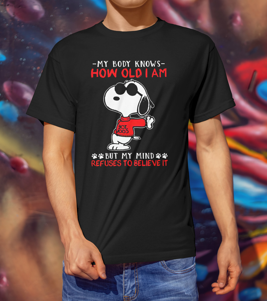 Snoopy My Body Knows How Old I Am But My Mind Refuses To Believe It Joe Cool T-Shirt