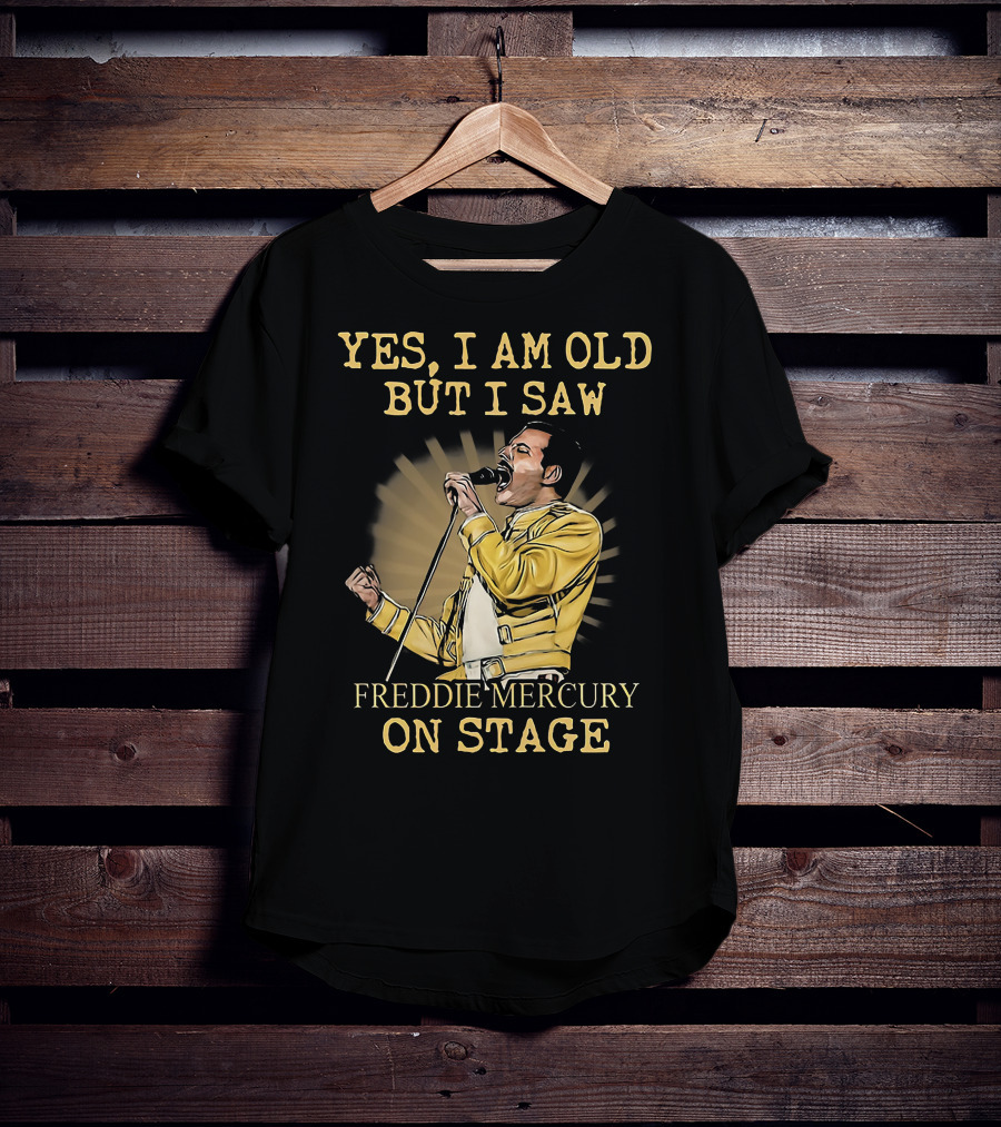 Yes I Am Old But I Saw Freddie Mercury On Stage T-Shirt
