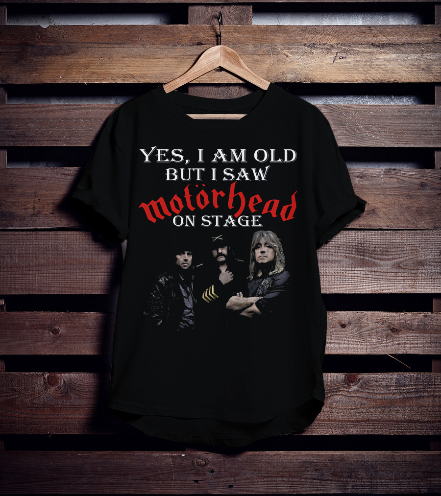 Yes I Am Old But I Saw Motörhead On Stage T-Shirt