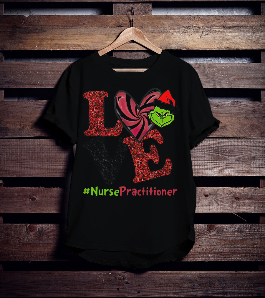 LOVE Grinch Heart Nurse Practitioner T-Shirt