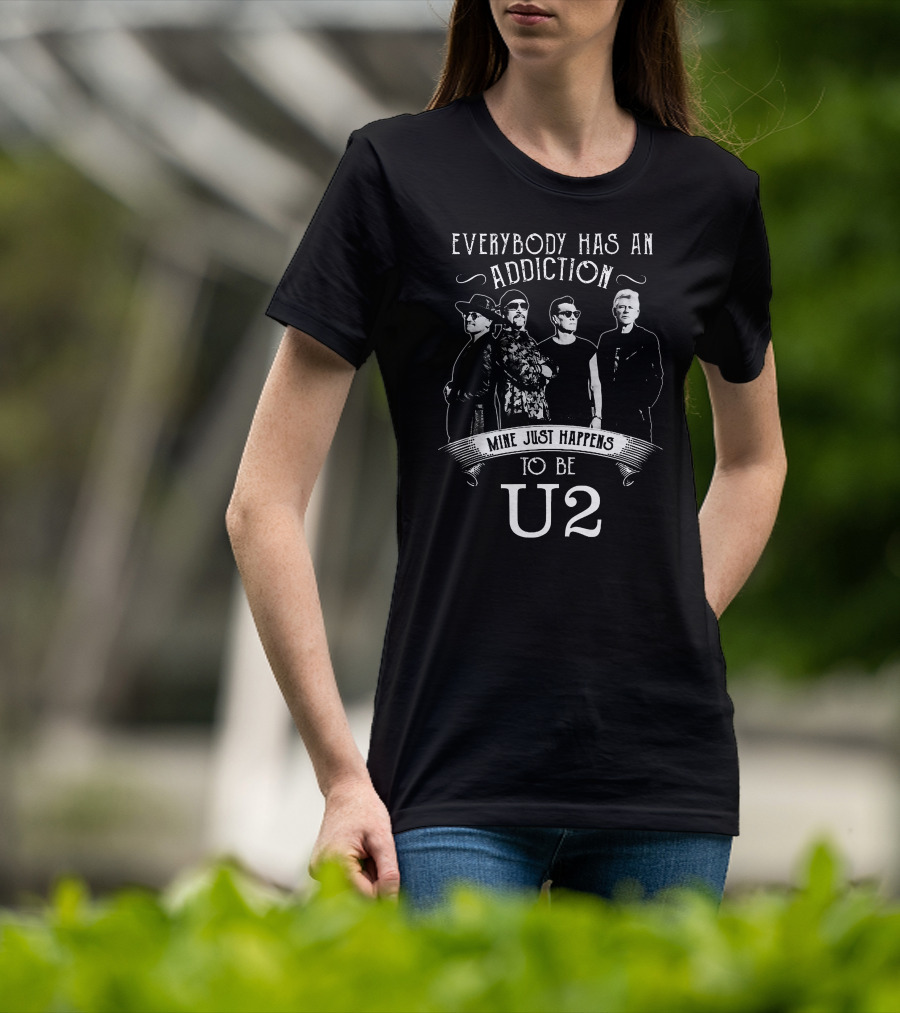 Everybody Has An Addiction Mine Just Happens To Be U2 Band Members T-Shirt