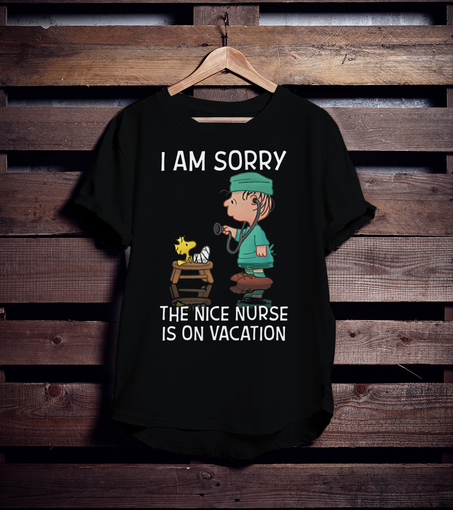 Snoopy I Am Sorry The Nice Nurse Is On Vacation Woodstock And Doctor T-Shirt