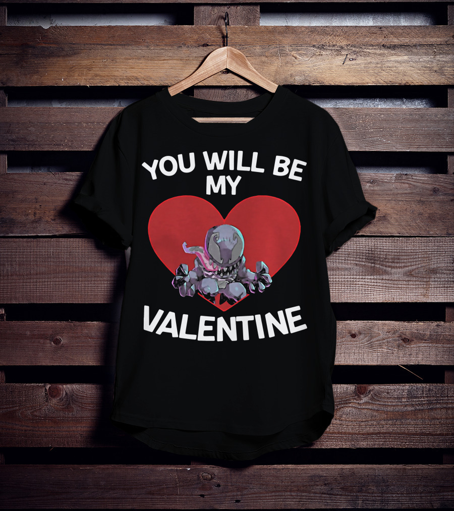 You Will Be My Valentine Venom With Heart T-Shirt