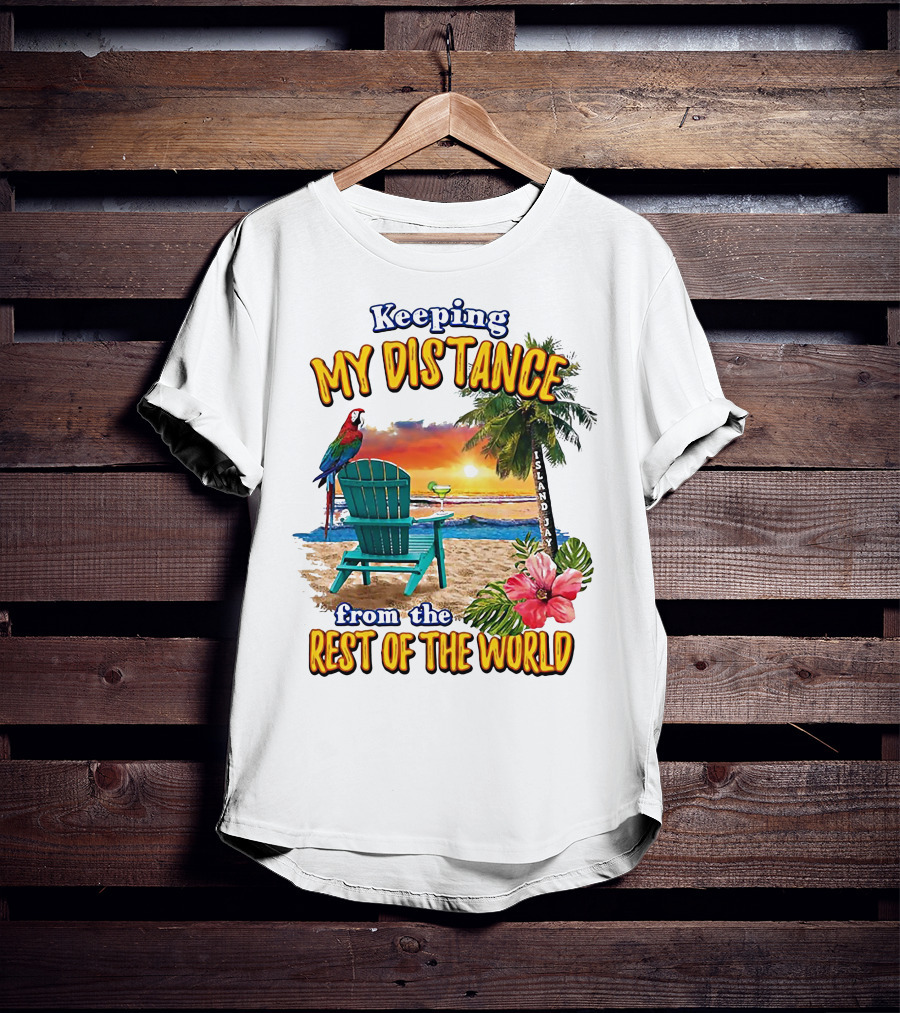 Keeping My Distance From The Rest Of The World Parrot Beach Island Jay T-Shirt