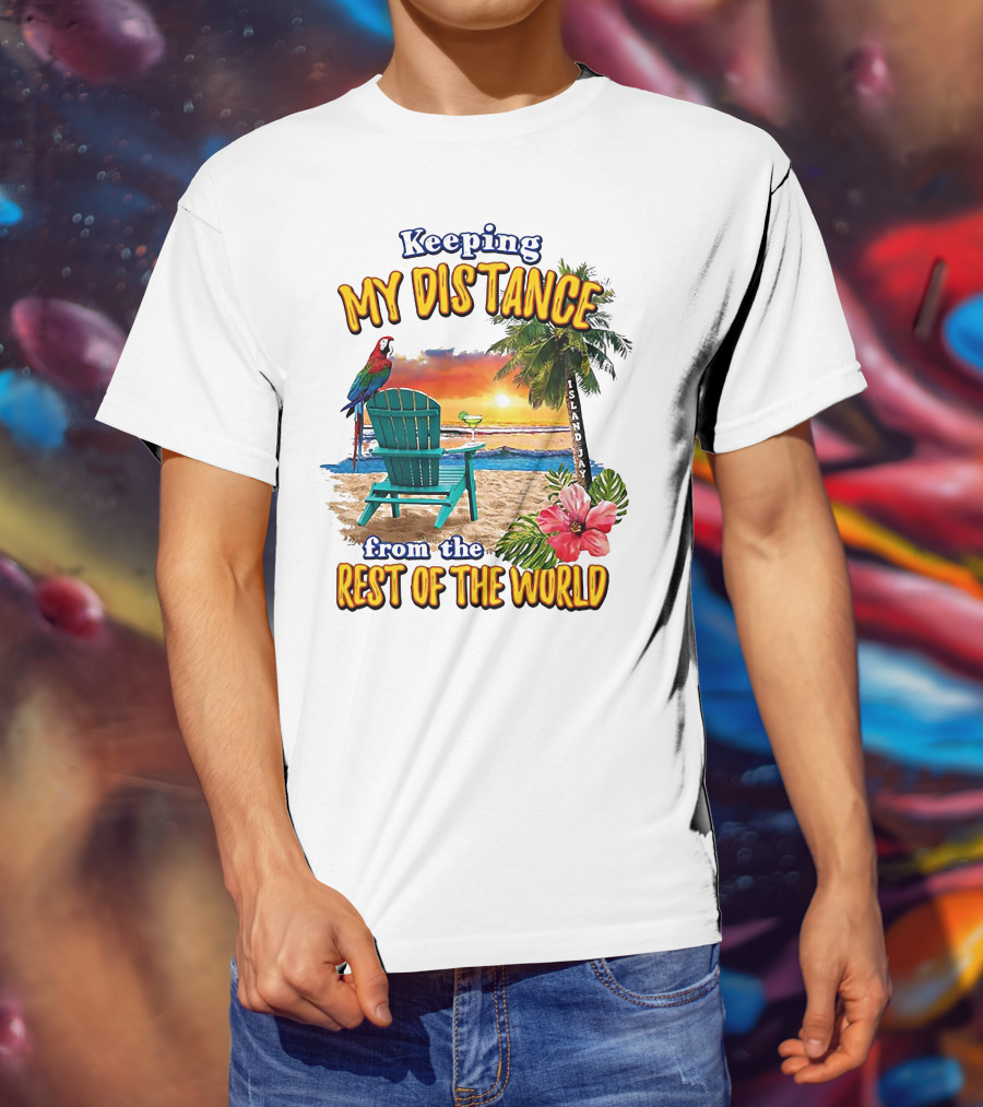 Keeping My Distance From The Rest Of The World Parrot Beach Island Jay T-Shirt