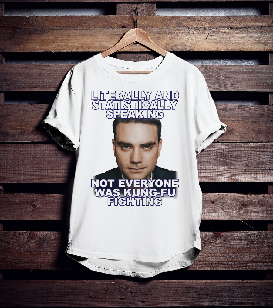 Literally And Statistically Speaking Not Everyone Was Kung Fu Fighting T-Shirt