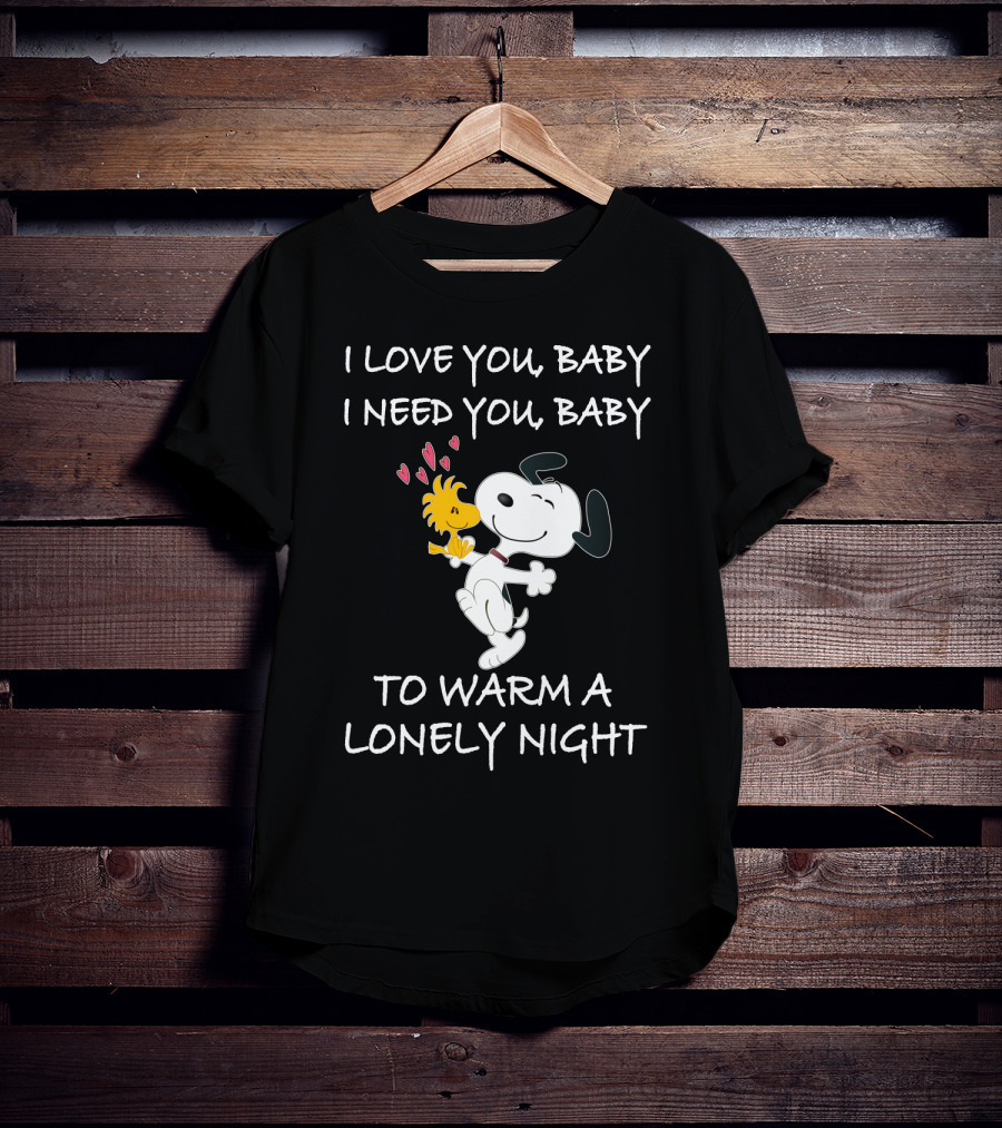 I Love You Baby I Need You Baby To Warm A Lonely Night Peanuts Snoopy Woodstock Hearts T-Shirt