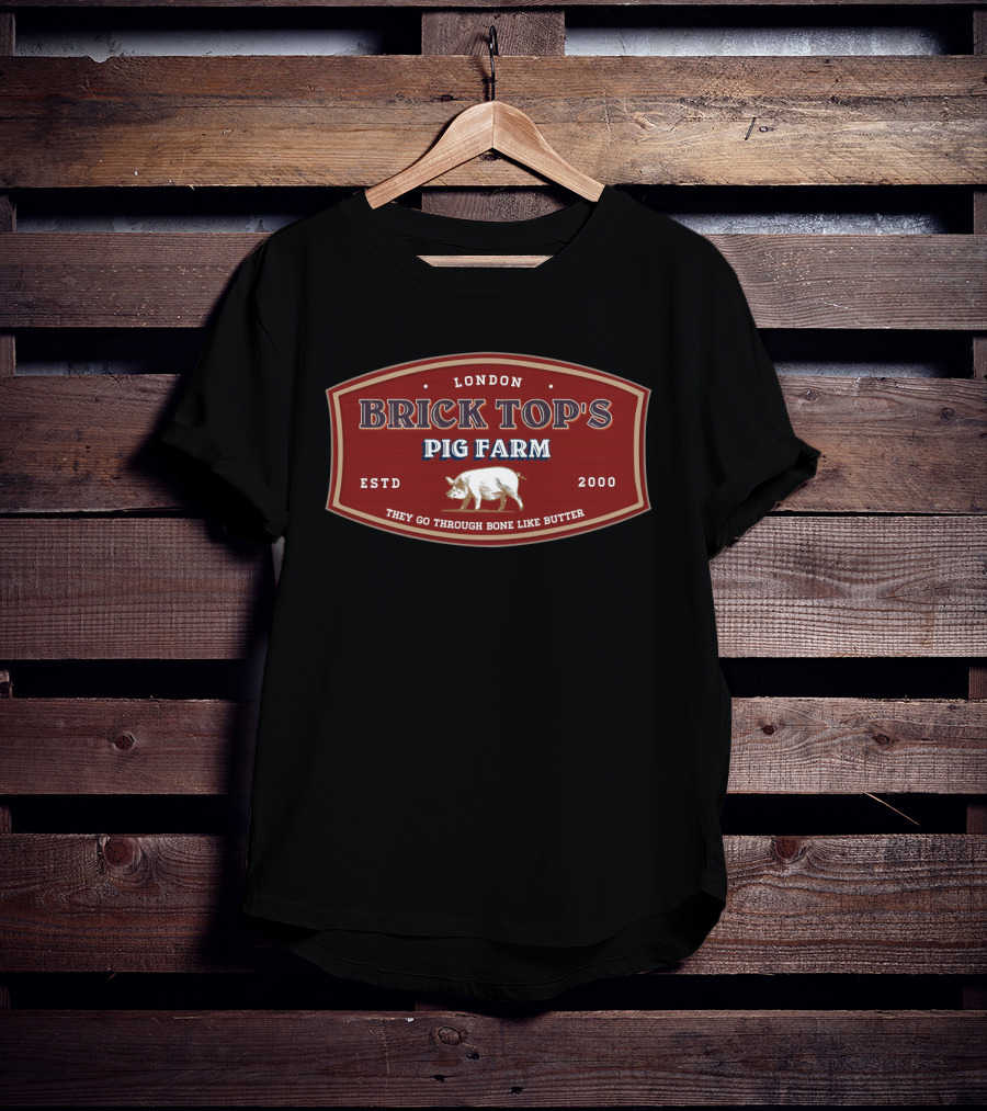 London Brick Top's Pig Farm They Go Through Bone Like Butter Estd 2000 T-Shirt