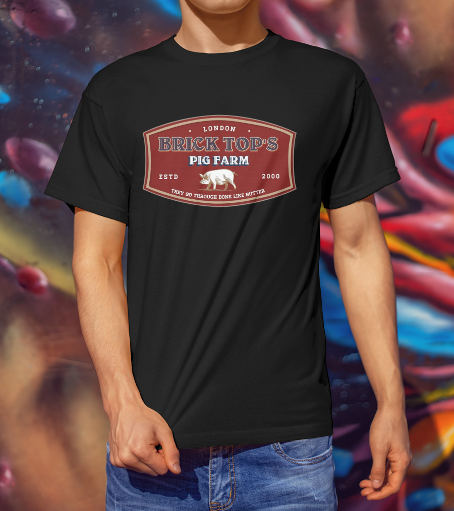 London Brick Top's Pig Farm They Go Through Bone Like Butter Estd 2000 T-Shirt