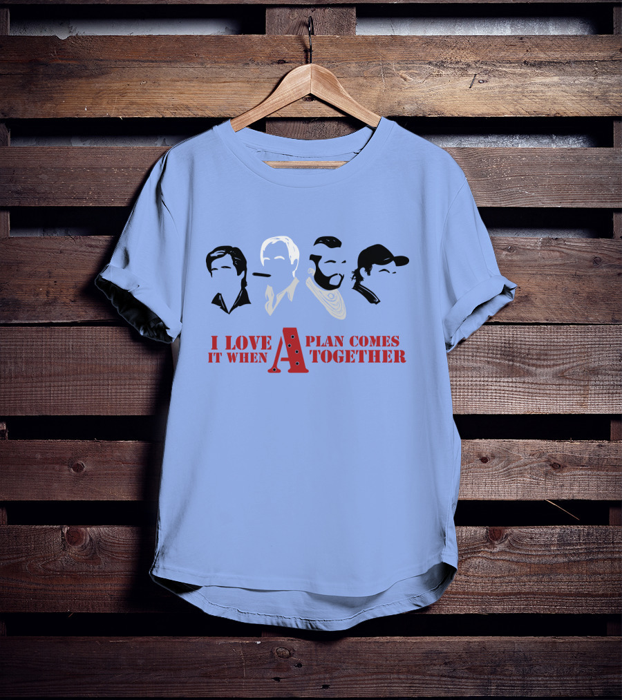 I Love It When A Plan Comes Together TATM T-Shirt