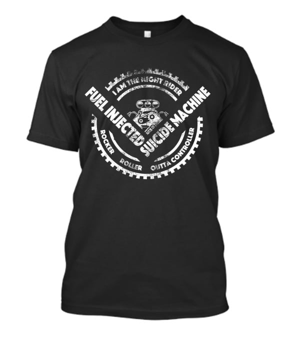 I Am The Night Rider Fuel Injected Suicide Machine Rocker Roller Outta Controller T-Shirt