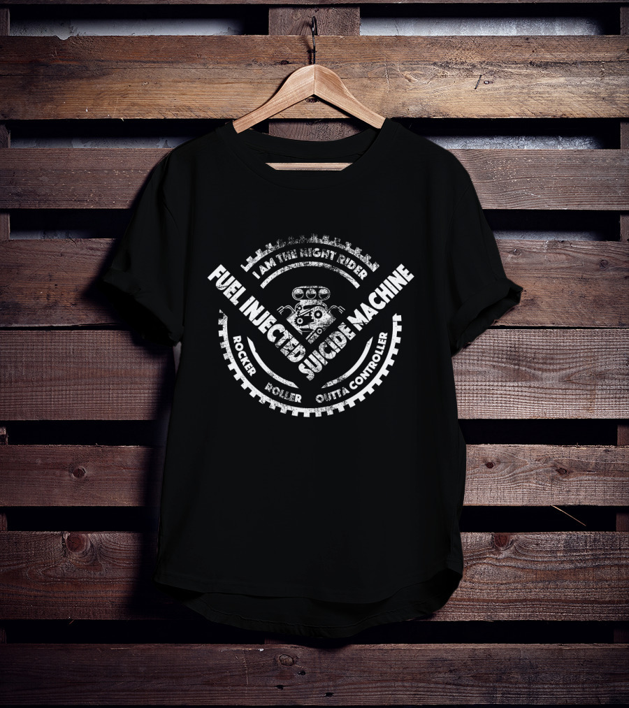 I Am The Night Rider Fuel Injected Suicide Machine Rocker Roller Outta Controller T-Shirt