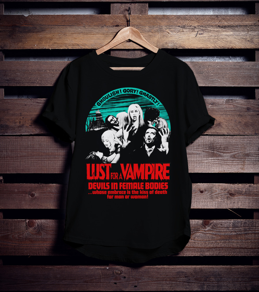 Ghoulish Gory Ghastly Lust For A Vampire Devils In Female Bodies Whose Embrace Is The Kiss Of Death For Man Or Woman T-Shirt