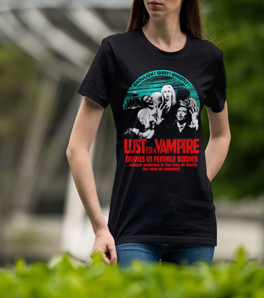 Ghoulish Gory Ghastly Lust For A Vampire Devils In Female Bodies Whose Embrace Is The Kiss Of Death For Man Or Woman T-Shirt