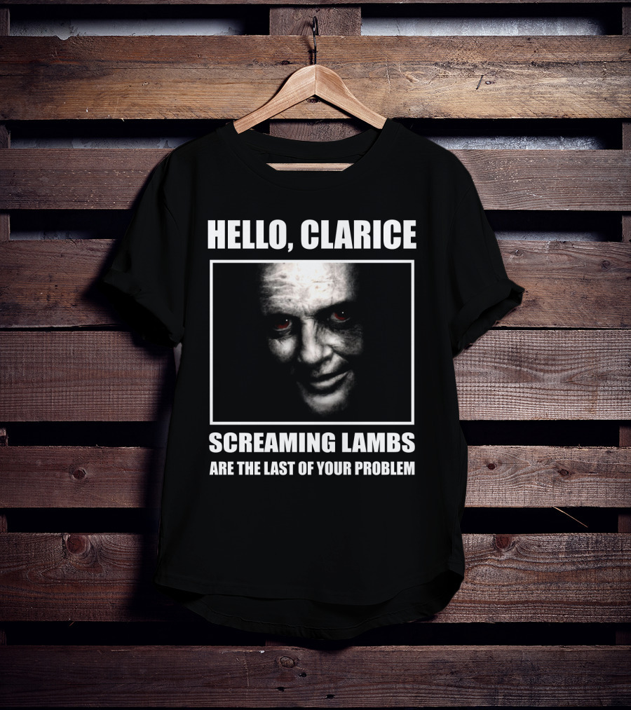 Hello Clarice Screaming Lambs Are The Last Of Your Problem T-Shirt