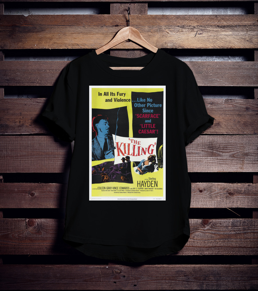 In All Its Fury And Violence The Killing 1956 Like No Other Picture Since Scarface And Little Caesar T-Shirt