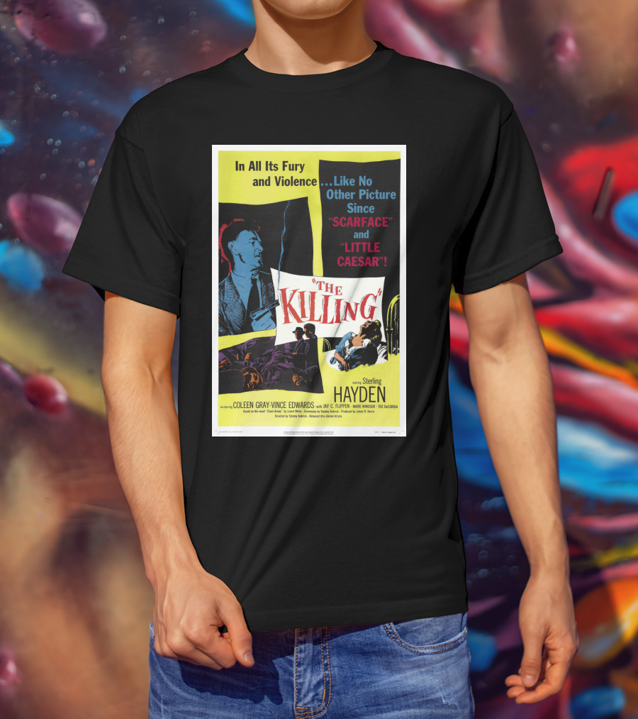 In All Its Fury And Violence The Killing 1956 Like No Other Picture Since Scarface And Little Caesar T-Shirt