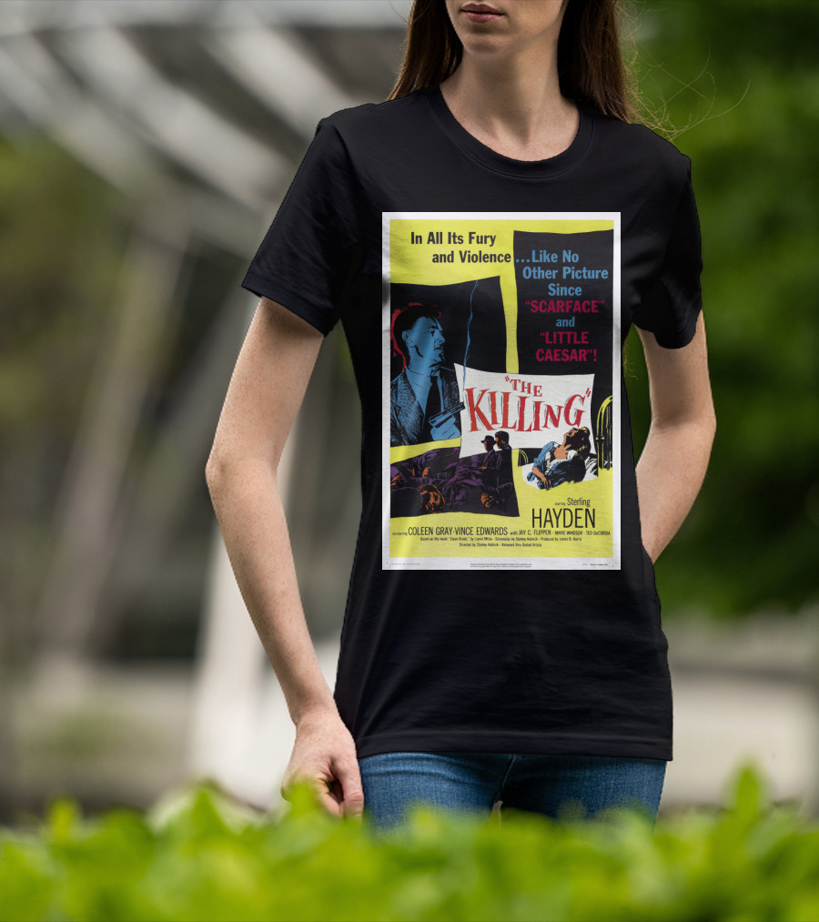 In All Its Fury And Violence The Killing 1956 Like No Other Picture Since Scarface And Little Caesar T-Shirt