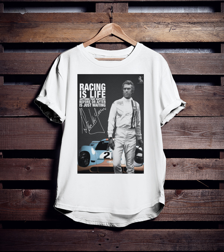 Racing Is Life Steve McQueen Anything That Happens Before Or After Is Just Waiting T-Shirt