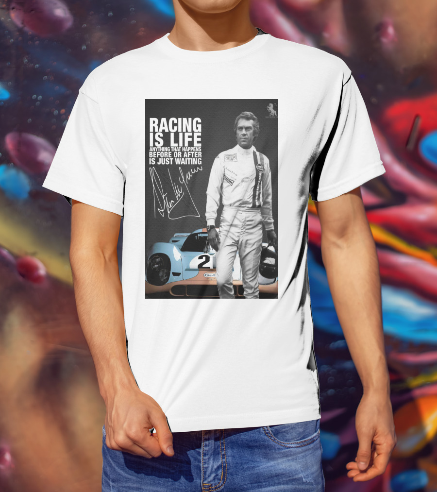 Racing Is Life Steve McQueen Anything That Happens Before Or After Is Just Waiting T-Shirt
