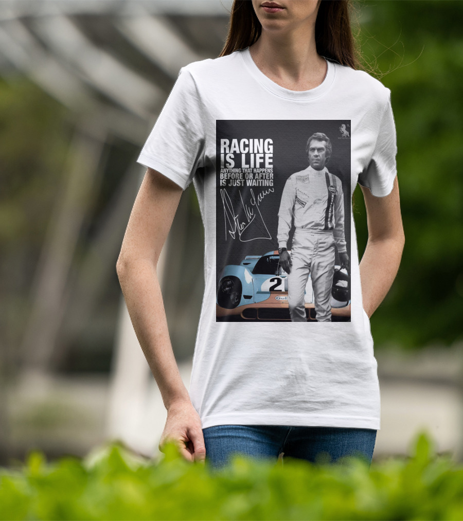 Racing Is Life Steve McQueen Anything That Happens Before Or After Is Just Waiting T-Shirt