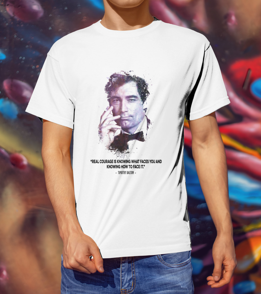 James Bond Real Courage Quote Timothy Dalton T-Shirt