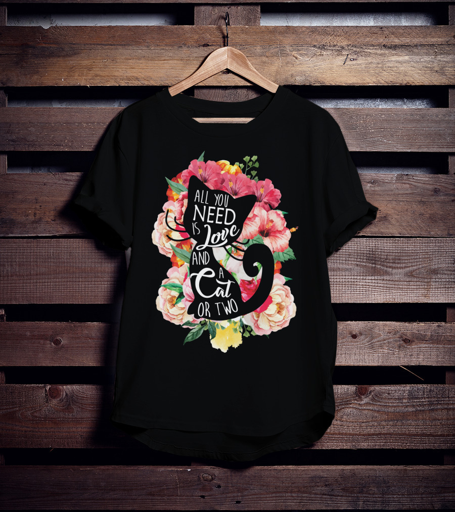 All You Need Is Love And A Cat Or Two In Floral Setting T-Shirt