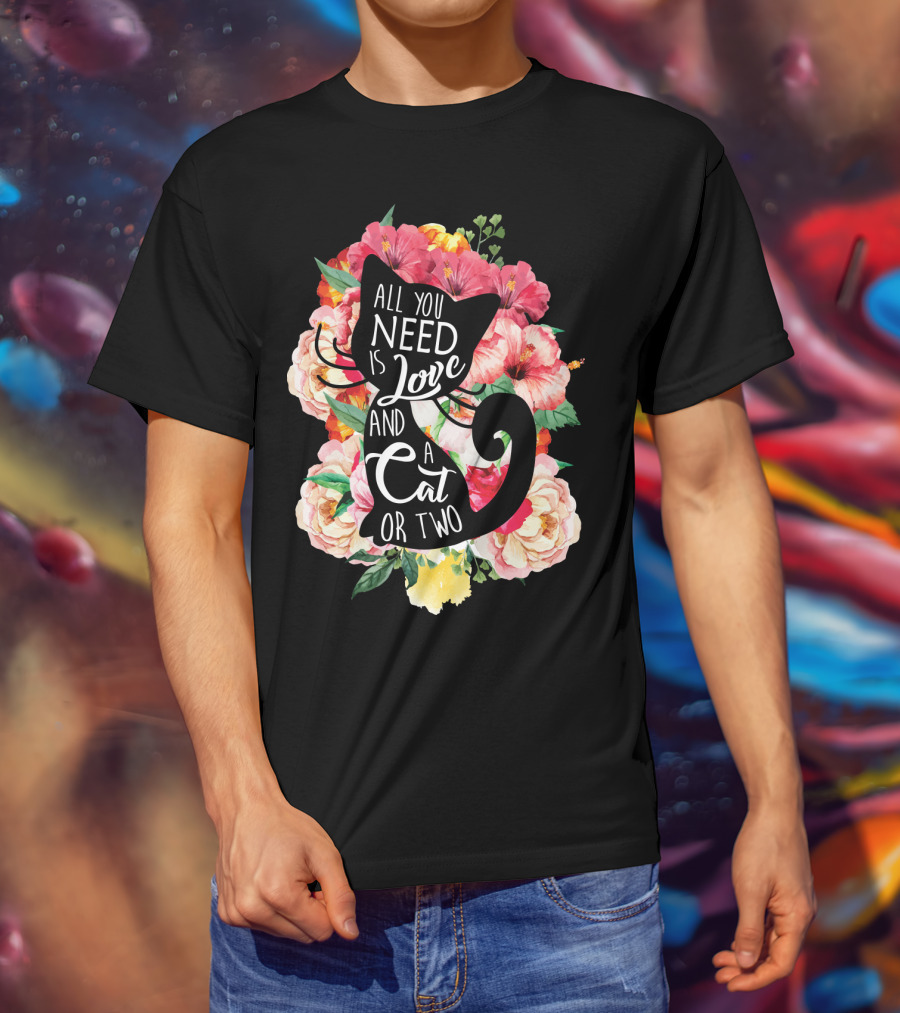 All You Need Is Love And A Cat Or Two In Floral Setting T-Shirt