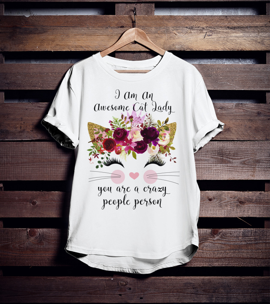 I Am An Awesome Cat Lady You Are A Crazy People Person T-Shirt